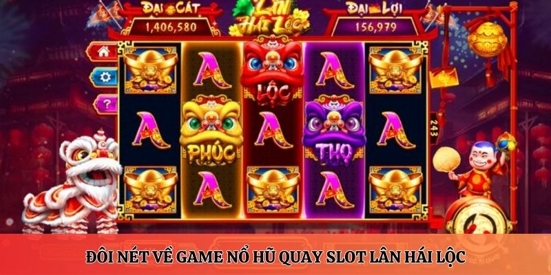 Quay slot Lân Hái Lộc - Cẩm nang hướng dẫn tân thủ 2025 2 Đôi nét về game nổ hũ quay slot Lân Hái Lộc